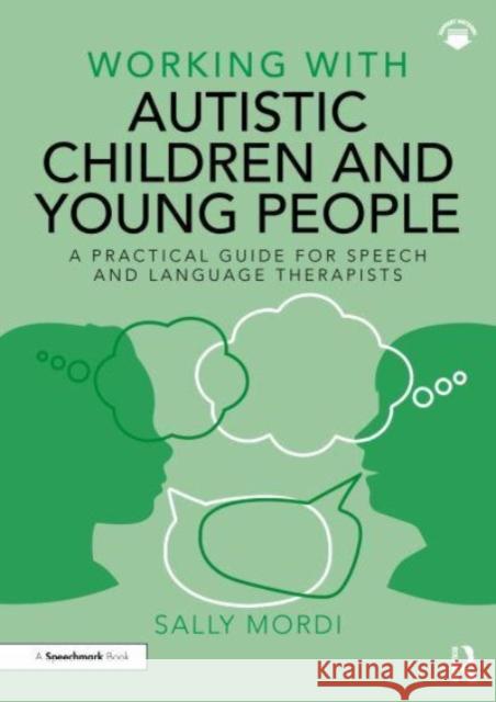 Working with Autistic Children and Young People: A Practical Guide for Speech and Language Therapists Sally Mordi 9780367723149 Taylor & Francis Ltd