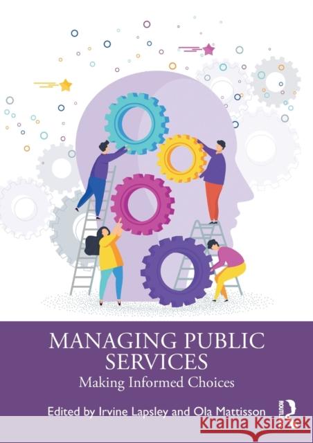 Managing Public Services: Making Informed Choices Irvine Lapsley Ola Mattisson 9780367723248 Routledge