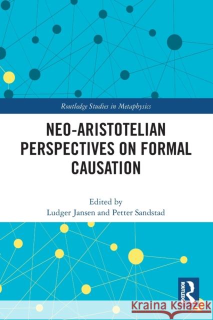 Neo-Aristotelian Perspectives on Formal Causation Ludger Jansen Petter Sandstad 9780367723361