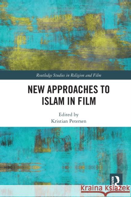 New Approaches to Islam in Film Kristian Petersen 9780367723408