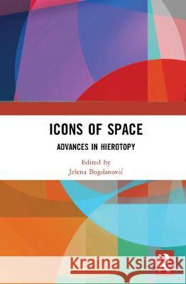 Icons of Space: Advances in Hierotopy Jelena Bogdanovic 9780367723491 Routledge