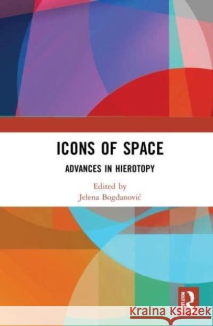 Icons of Space: Advances in Hierotopy Jelena Bogdanovic 9780367723514 Routledge