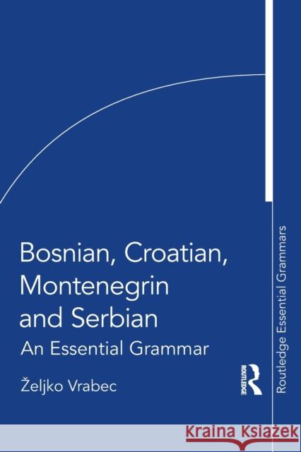 Bosnian, Croatian, Montenegrin and Serbian: An Essential Grammar Zeljko Vrabec 9780367723637 Routledge