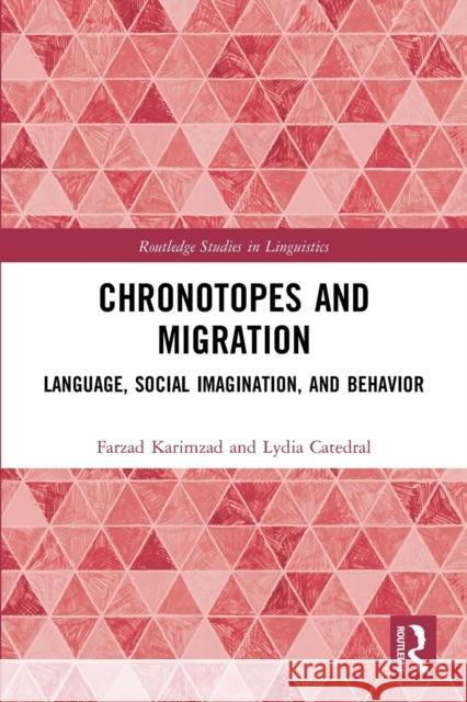 Chronotopes and Migration: Language, Social Imagination, and Behavior Farzad Karimzad Lydia Catedral 9780367723705 Routledge