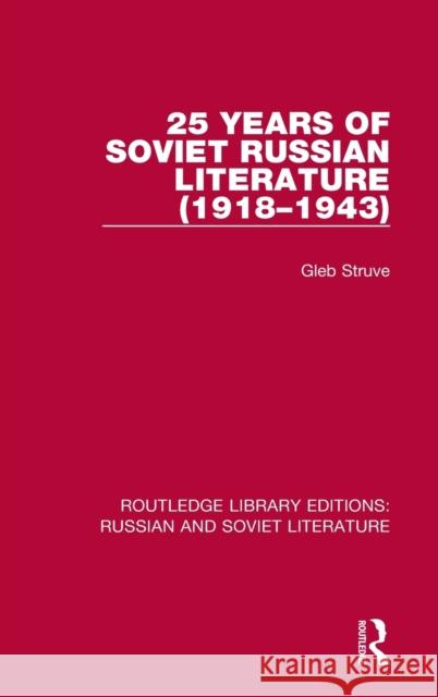 25 Years of Soviet Russian Literature (1918-1943) Gleb Struve 9780367723910