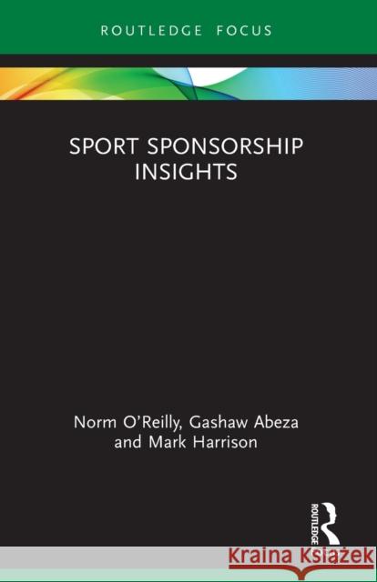 Sport Sponsorship Insights Norm O'Reilly Gashaw Abeza Mark Harrison 9780367723958 Routledge