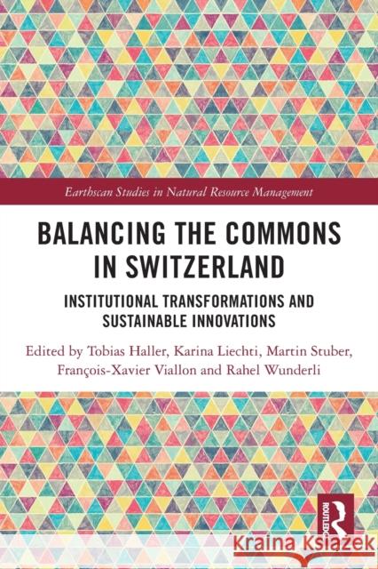 Balancing the Commons in Switzerland: Institutional Transformations and Sustainable Innovations Haller, Tobias 9780367724085 Taylor & Francis Ltd