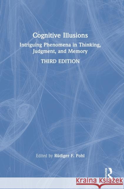 Cognitive Illusions: Intriguing Phenomena in Thinking, Judgment, and Memory Pohl, Rüdiger F. 9780367724252