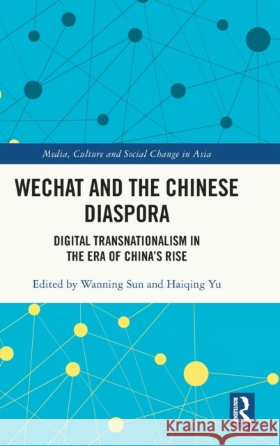 Wechat and the Chinese Diaspora: Digital Transnationalism in the Era of China's Rise Sun, Wanning 9780367724276