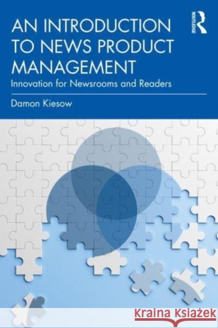 An Introduction to News Product Management Damon Kiesow 9780367724337 Taylor & Francis Ltd