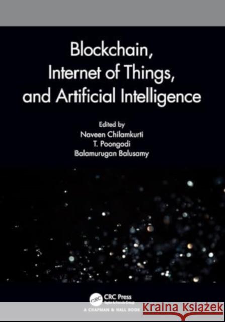 Blockchain, Internet of Things, and Artificial Intelligence Naveen Chilamkurti T. Poongodi Balamurugan Balusamy 9780367724481