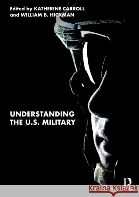 Understanding the U.S. Military Katherine Carroll William B. Hickman 9780367724559 Routledge