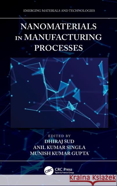 Nanomaterials in Manufacturing Processes Dhiraj Sud Anil Kumar Singla Munish Kumar Gupta 9780367724580 CRC Press