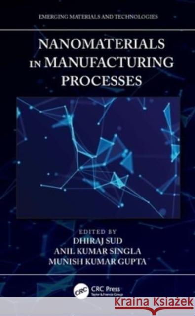 Nanomaterials in Manufacturing Processes Dhiraj Sud Anil Kumar Singla Munish Kumar Gupta 9780367724634 CRC Press