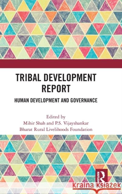 Tribal Development Report: Human Development and Governance Mihir Shah P. S. Vijayshankar Bharat Rural 9780367724733 Routledge Chapman & Hall