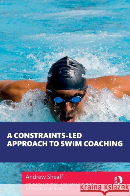 A Constraints-led Approach to Swim Coaching Andrew Sheaff 9780367724788