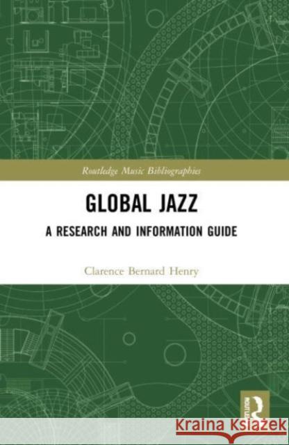 Global Jazz Clarence Bernard Henry 9780367724849 Taylor & Francis Ltd