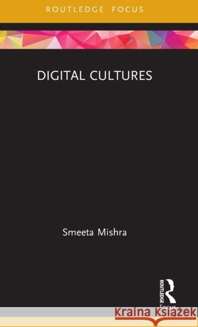 Digital Cultures Smeeta Mishra 9780367724986 Routledge