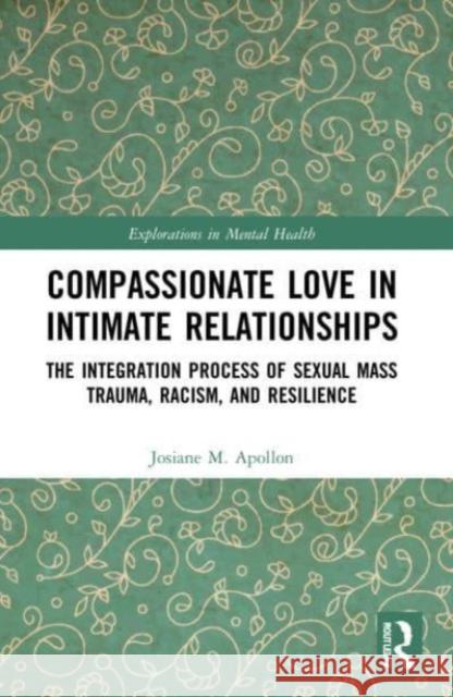 Compassionate Love in Intimate Relationships Josiane M. (Nova Southeastern University, USA) Apollon 9780367725068 Taylor & Francis Ltd