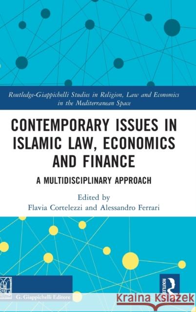 Contemporary Issues in Islamic Law, Economics and Finance: A Multidisciplinary Approach Flavia Cortelezzi Alessandro Ferrari 9780367725082 Routledge