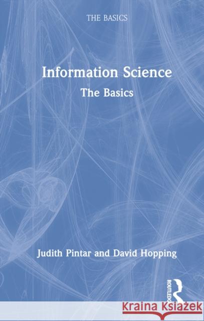 Information Science: The Basics Pintar, Judith 9780367725204 Taylor & Francis Ltd