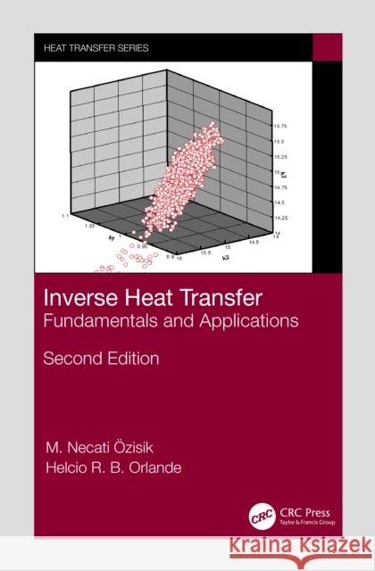 Inverse Heat Transfer: Fundamentals and Applications Helcio R.B. (Coppe - UFRJ, Brazil) Orlande 9780367725266 CRC Press