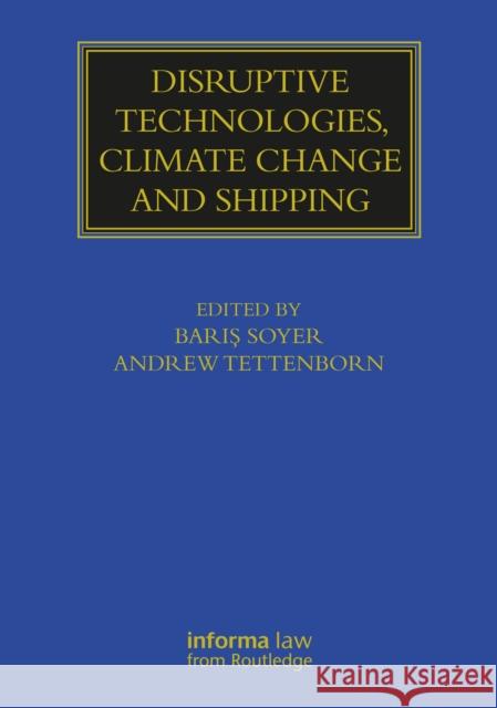 Disruptive Technologies, Climate Change and Shipping Barış Soyer Andrew Tettenborn 9780367725358 Informa Law from Routledge