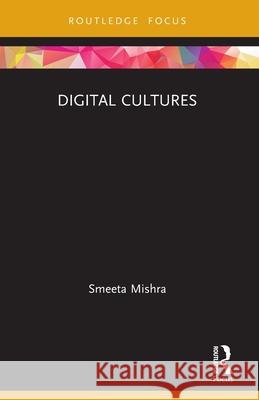 Digital Cultures Smeeta Mishra 9780367725396 Routledge