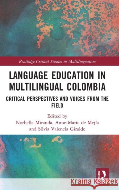 Language Education in Multilingual Colombia: Critical Perspectives and Voices from the Field Norbella Mirand Anne-Marie d Silvia Valencia Giraldo 9780367725495 Routledge