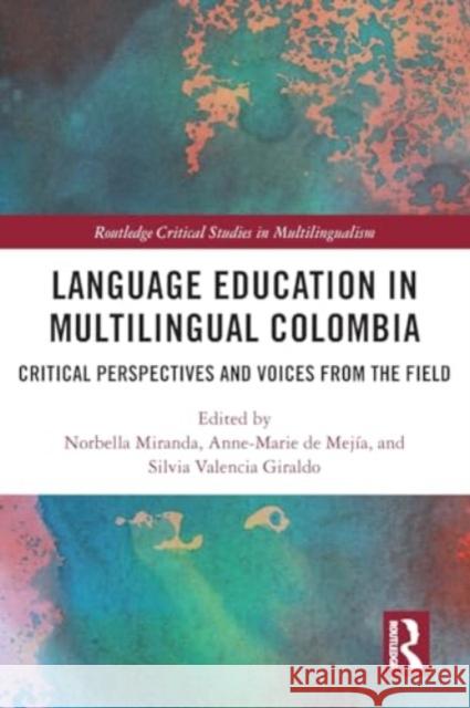 Language Education in Multilingual Colombia: Critical Perspectives and Voices from the Field Norbella Miranda Anne-Marie d Silvia Valencia Giraldo 9780367725501 Routledge