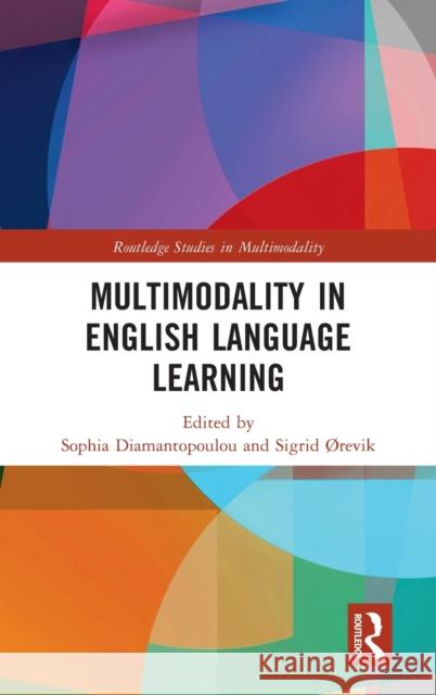 Multimodality in English Language Learning Sophia Diamantopoulou Sigrid  9780367725532 Routledge