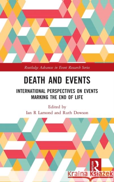 Death and Events: International Perspectives on Events Marking the End of Life Ian R. Lamond Ruth Dowson 9780367725600 Routledge