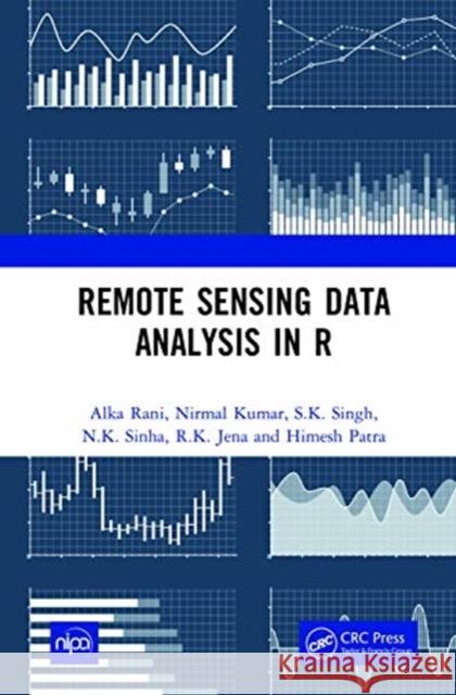 Remote Sensing Data Analysis in R Alka Rani Nirmal Kumar S. K. Singh 9780367725624