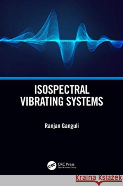 Isospectral Vibrating Systems Ranjan Ganguli 9780367725709