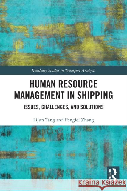 Human Resource Management in Shipping: Issues, Challenges, and Solutions Tang, Lijun 9780367725785