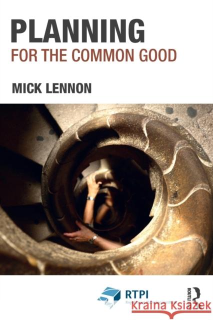 Planning for the Common Good Mick Lennon 9780367726034 Routledge
