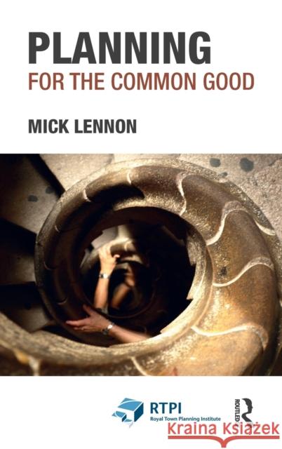 Planning for the Common Good Mick Lennon 9780367726058 Routledge