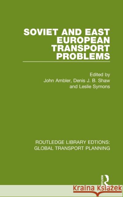 Soviet and East European Transport Problems John Ambler Denis J. B. Shaw Leslie Symons 9780367726065