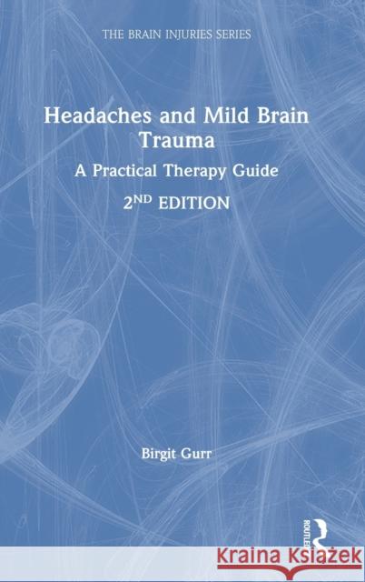 Headaches and Mild Brain Trauma: A Practical Therapy Guide Birgit Gurr 9780367726089
