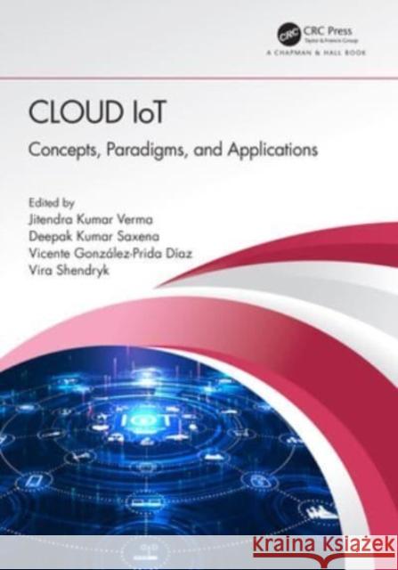 Cloud Iot: Concepts, Paradigms, and Applications Jitendra Kumar Verma Deepak Kumar Saxena Vicente Gonz?lez-Prida D?az 9780367726188 CRC Press