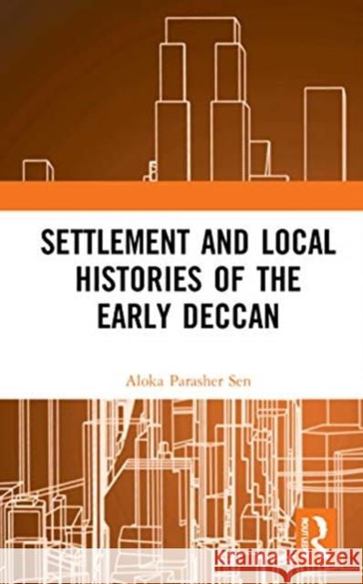 Settlement and Local Histories of the Early Deccan Aloka Parasher Sen 9780367726218 Routledge