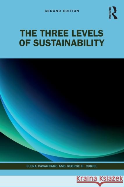 The Three Levels of Sustainability Elena Cavagnaro George H. Curiel 9780367726256 Taylor & Francis Ltd