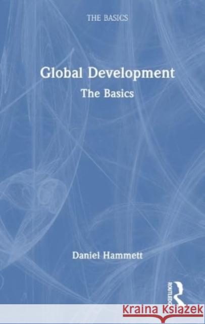 Global Development: The Basics Daniel Hammett 9780367726324 Taylor & Francis Ltd