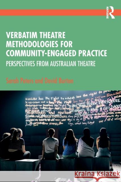 Verbatim Theatre Methodologies for Community Engaged Practice: Perspectives from Australian Theatre Sarah Peters David Burton 9780367726393