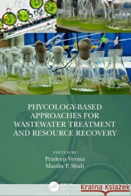 Phycology-Based Approaches for Wastewater Treatment and Resource Recovery Pradeep Verma Maulin P. Shah 9780367726454 CRC Press