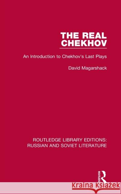 The Real Chekhov: An Introduction to Chekhov's Last Plays David Magarshack 9780367726461 Routledge