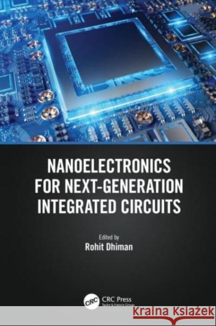 Nanoelectronics for Next-Generation Integrated Circuits Rohit Dhiman 9780367726560