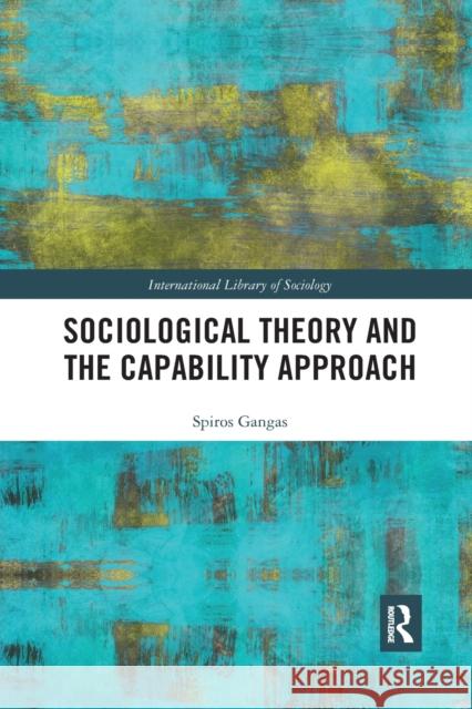 Sociological Theory and the Capability Approach Spiros Gangas 9780367726690 Routledge