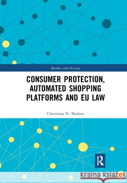 Consumer Protection, Automated Shopping Platforms and EU Law Markou, Christiana 9780367726737 Routledge