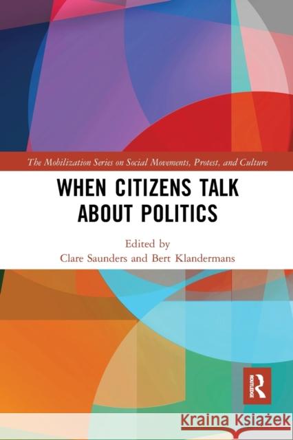 When Citizens Talk About Politics Saunders, Clare 9780367726874 Routledge